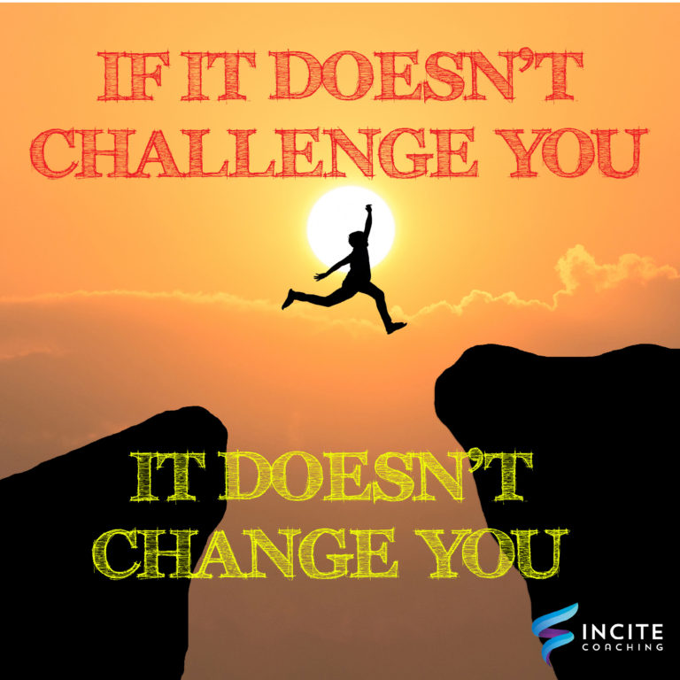 If It Doesn’t Challenge You, It Doesn’t Change You