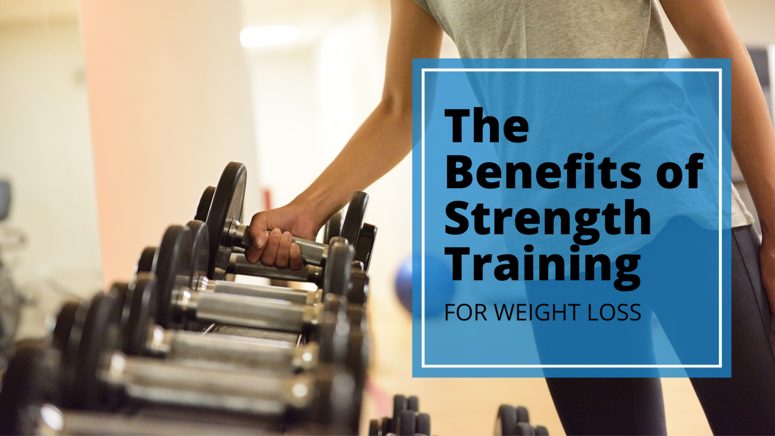 The Benefits of Strength Training for Weight Loss - Incite Coaching
